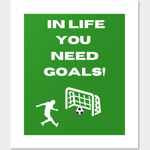 Funny Soccer Goal Pun In Life You Need Goals Wall Art by Artstastic